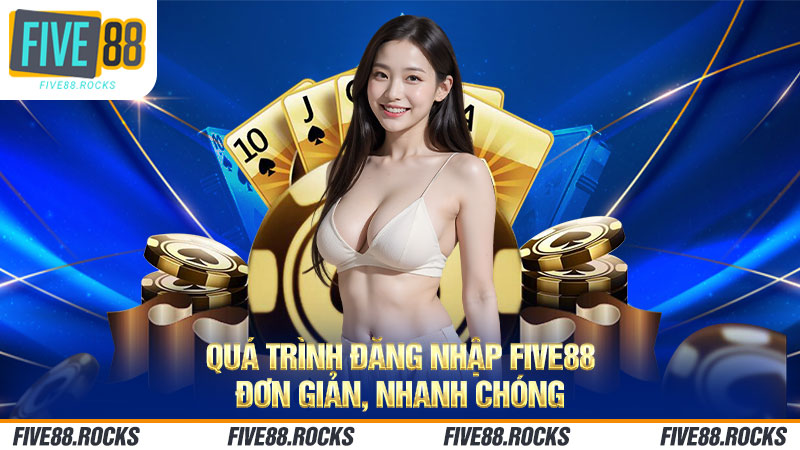 FIVE88 đăng nhập đơn giản