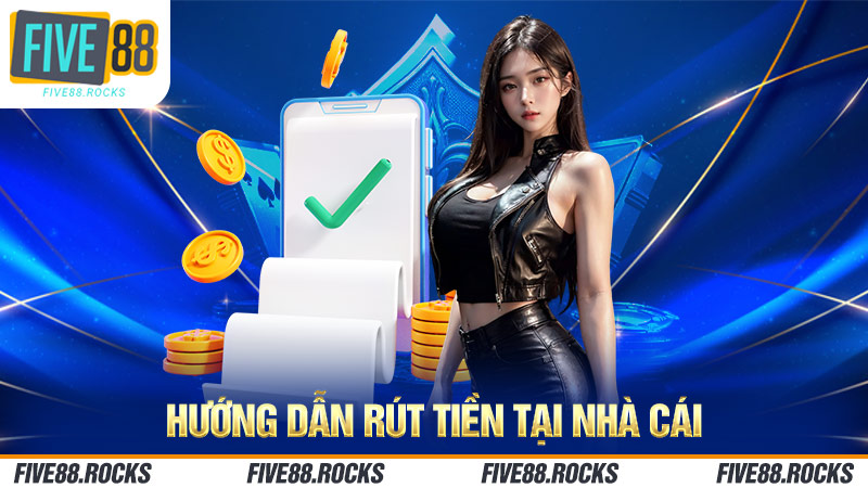 Hướng dẫn rút tiền tại nhà cái Five88.rocks