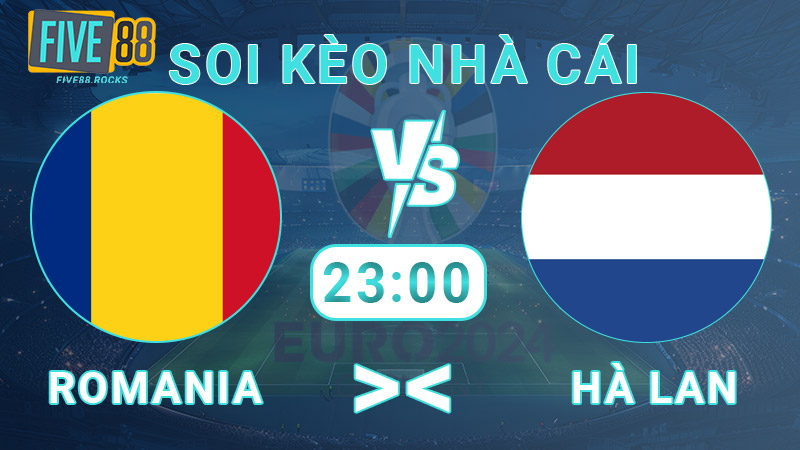 Soi kèo nhà cái Romania vs Hà Lan, 23:00 -2/7 - Euro 2024